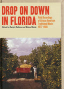 Va - Drop on Down in Florida: Field Recordings of African American Traditional Music 1977-1980 |
