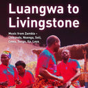 Va - Luangwa to Livingstone: Music from Zambia - Chikunda, Nsenga, Soli, Cewa, Tonga, Ila, Leya |