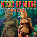 Mixed Up Minds Part Eleven: Obscure Rock & Pop from the British Isles 1970-1974 [CD]