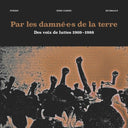 Par les damne-e-s de la terre: Des voix de luttes 1969-1988 [Vinyl]