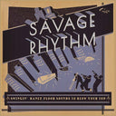 Savage Rhythm: Swingin' Dance Floor Sounds to Blow Your Top [CD]