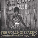 The World Is Shaking: Cubanismo From The Congo, 1954-55 [CD]