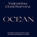 VALENTINA GONCHAROVA - Ocean: Symphony for Electric Violin and Other Instruments in 10+ Parts [Vinyl]