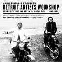 JOHN SINCLAIR PRESENTS DETROIT ARTISTS WORKSHOP [Vinyl]