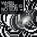 When There Is No Sun Vol. 1 [Vinyl]
