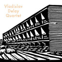 VLADISLAV DELAY QUARTET - Vladislav Delay Quartet |