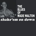 WADE WALTON - Shake 'Em On Down [Vinyl]