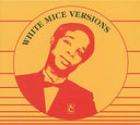WHITE MICE - White Mice Versions |