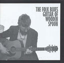 The Folk Blues Guitar of Wooden Spoon [CD]